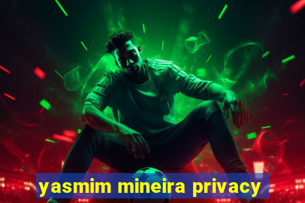 yasmim mineira privacy